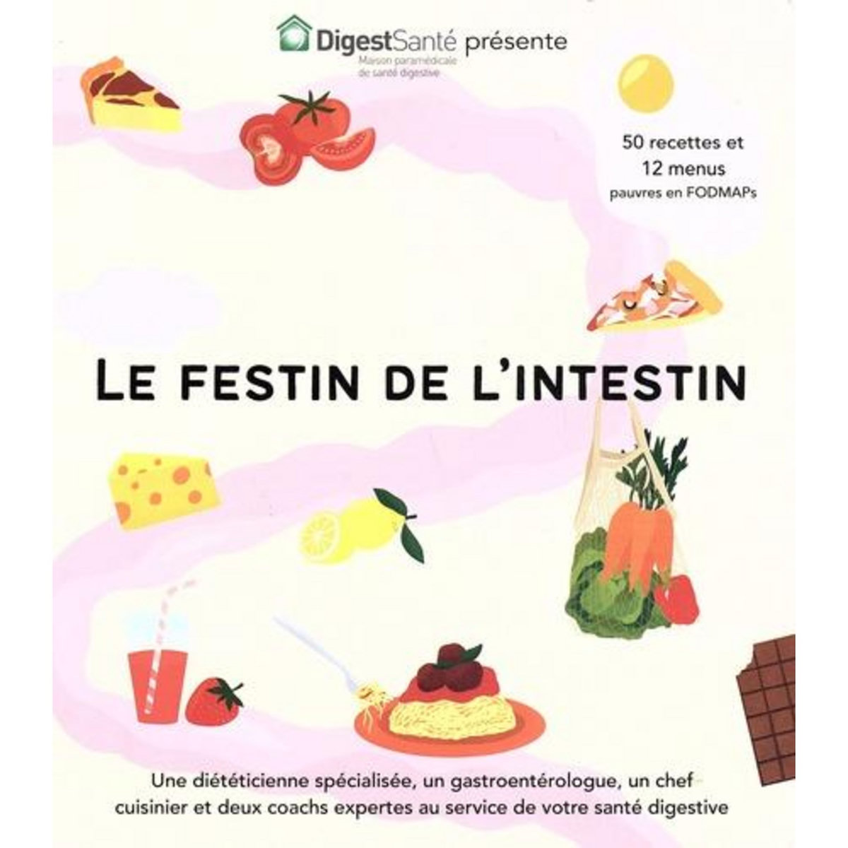 LE FESTIN DE L'INTESTIN. 50 RECETTES ET 12 MENUS PAUVRES EN FODMAP'S, Macke-Chaouat Oriane