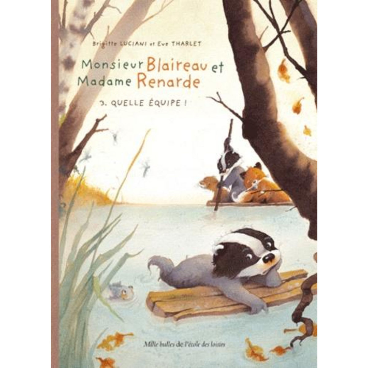 MONSIEUR BLAIREAU ET MADAME RENARDE TOME  3 : QUELLE EQUIPE !, Luciani Brigitte