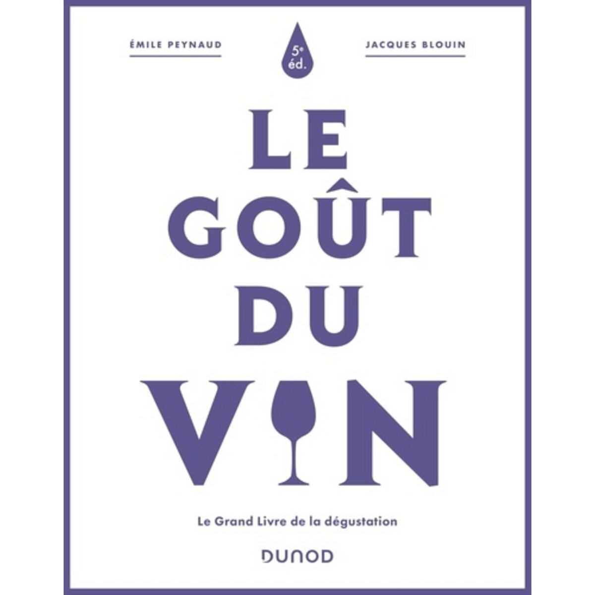  LE GOUT DU VIN. LE GRAND LIVRE DE LA DEGUSTATION, 5E EDITION, Peynaud Emile