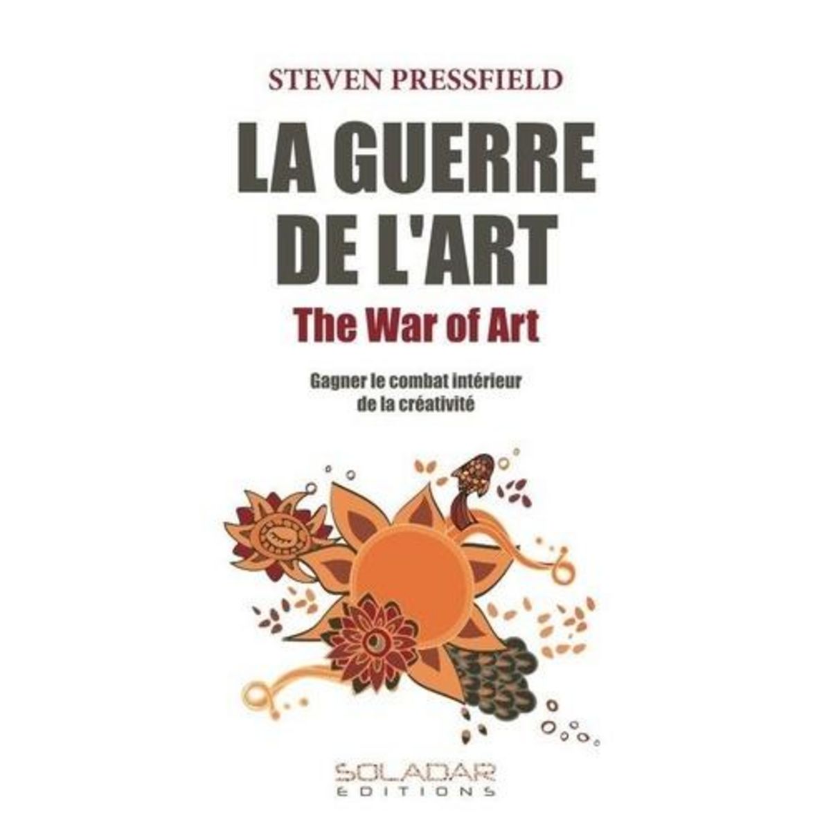 LA GUERRE DE L'ART. GAGNER LE COMBAT INTERIEUR DE LA CREATIVITE, EDITION 2024, Pressfield Steven