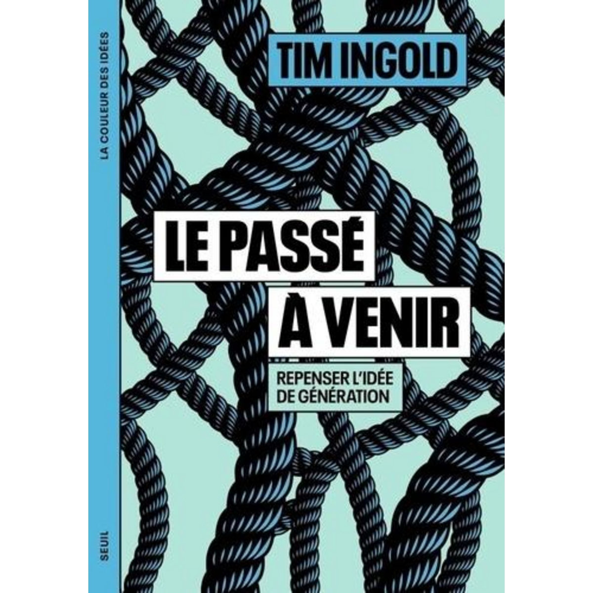 LE PASSE A VENIR. REPENSER L'IDEE DE GENERATION, Ingold Tim