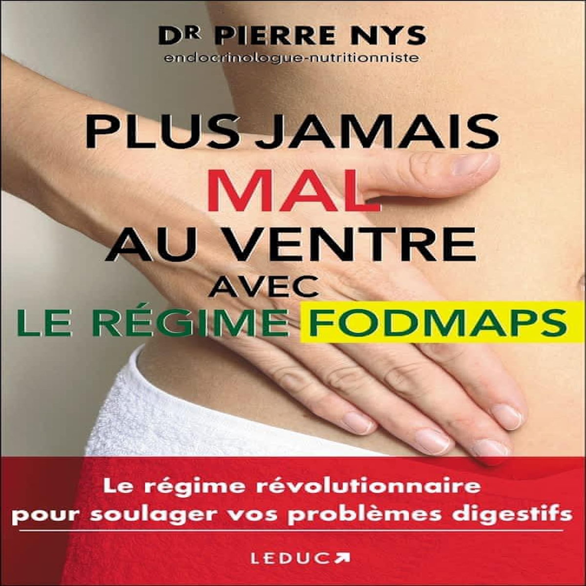 PLUS JAMAIS MAL AU VENTRE. LE REGIME FODMAPS, Nys Pierre