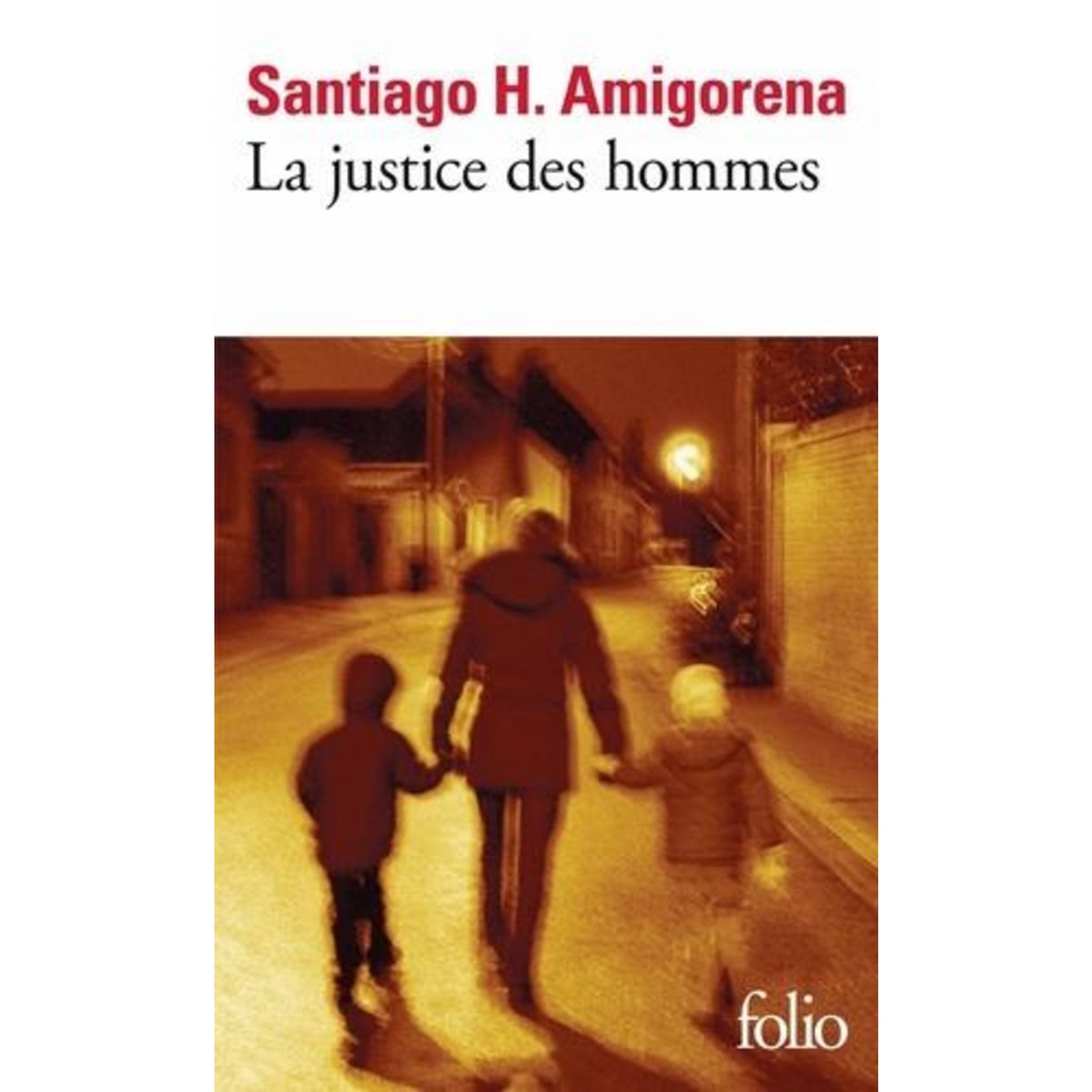 LA JUSTICE DES HOMMES, Amigorena Santiago H.