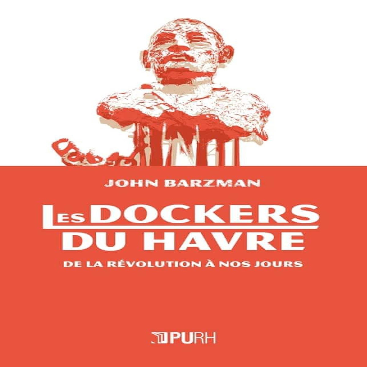 LES DOCKERS DU HAVRE, DE LA REVOLUTION A NOS JOURS, Barzman John