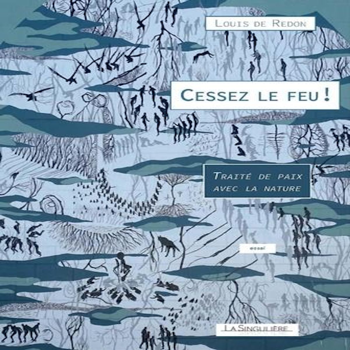 CESSEZ LE FEU ! TRAITE DE PAIX AVEC LA NATURE, Redon Louis de