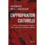  L'APPROPRIATION CULTURELLE. HISTOIRE, DOMINATION ET CREATION : AUX ORIGINES D'UN PILLAGE OCCIDENTAL, Ben Lakhdar Khémaïs