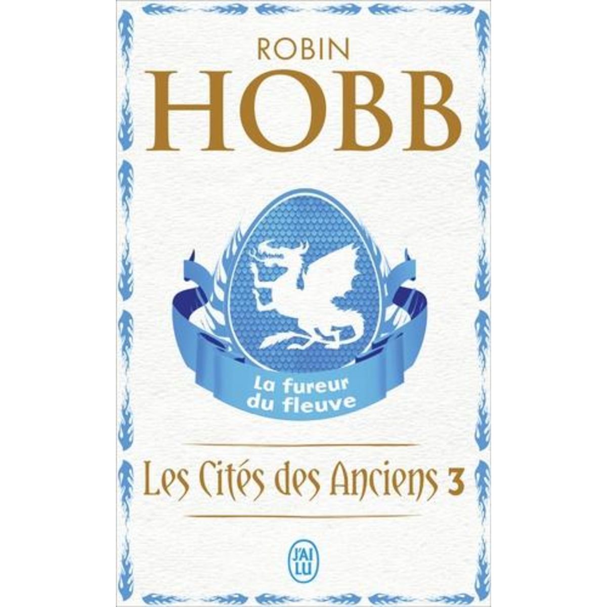 LES CITES DES ANCIENS TOME 3 : LA FUREUR DU FLEUVE, Hobb Robin