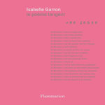 LE POEME TANGENT. UNE GESTE SUIVI DE LA PAROLE DE L'ARTISTE COMME EXPERIENCE, Garron Isabelle