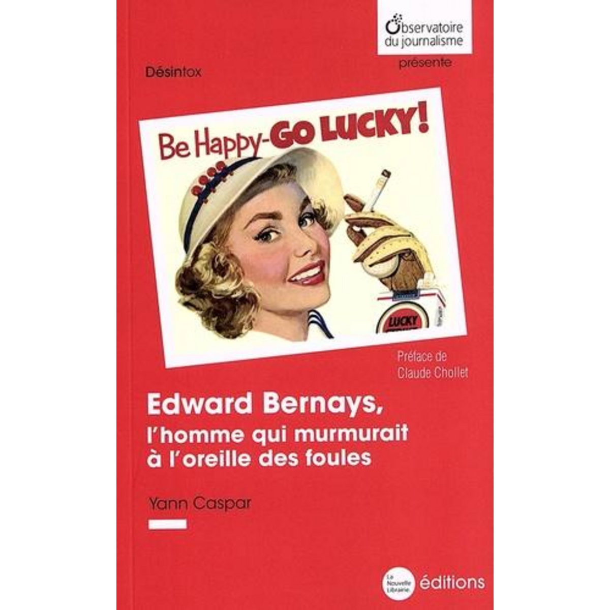 EDWARD BERNAYS, L'HOMME QUI MURMURAIT A L'OREILLE DES FOULES, Caspar Yann