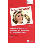 EDWARD BERNAYS, L'HOMME QUI MURMURAIT A L'OREILLE DES FOULES, Caspar Yann