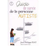 GUIDE DE SURVIE DE LA PERSONNE AUTISTE, Piat Jean-Philippe