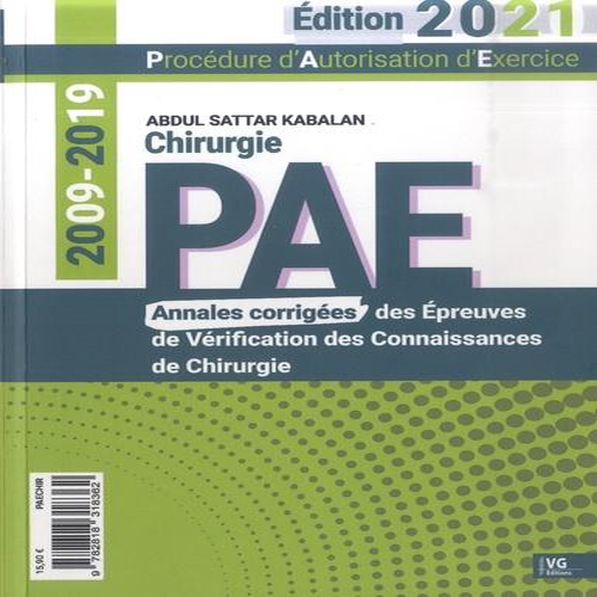 PAE CHIRURGIE. ANNALES CORRIGEES DES EPREUVES DE VERIFICATION DES CONNAISSANCES 2009-2019, EDITION 2021, Sattar Kabalan Abdul