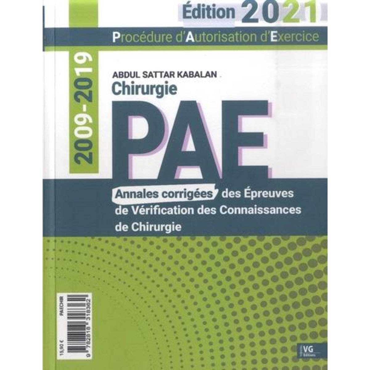 PAE CHIRURGIE. ANNALES CORRIGEES DES EPREUVES DE VERIFICATION DES CONNAISSANCES 2009-2019, EDITION 2021, Sattar Kabalan Abdul