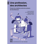 UNE PROFESSION, DES ARCHITECTES. PENSER LES RELATIONS ENTRE LES ACTEURS DE L'ARCHITECTURE, Fries-Paiola Cécile