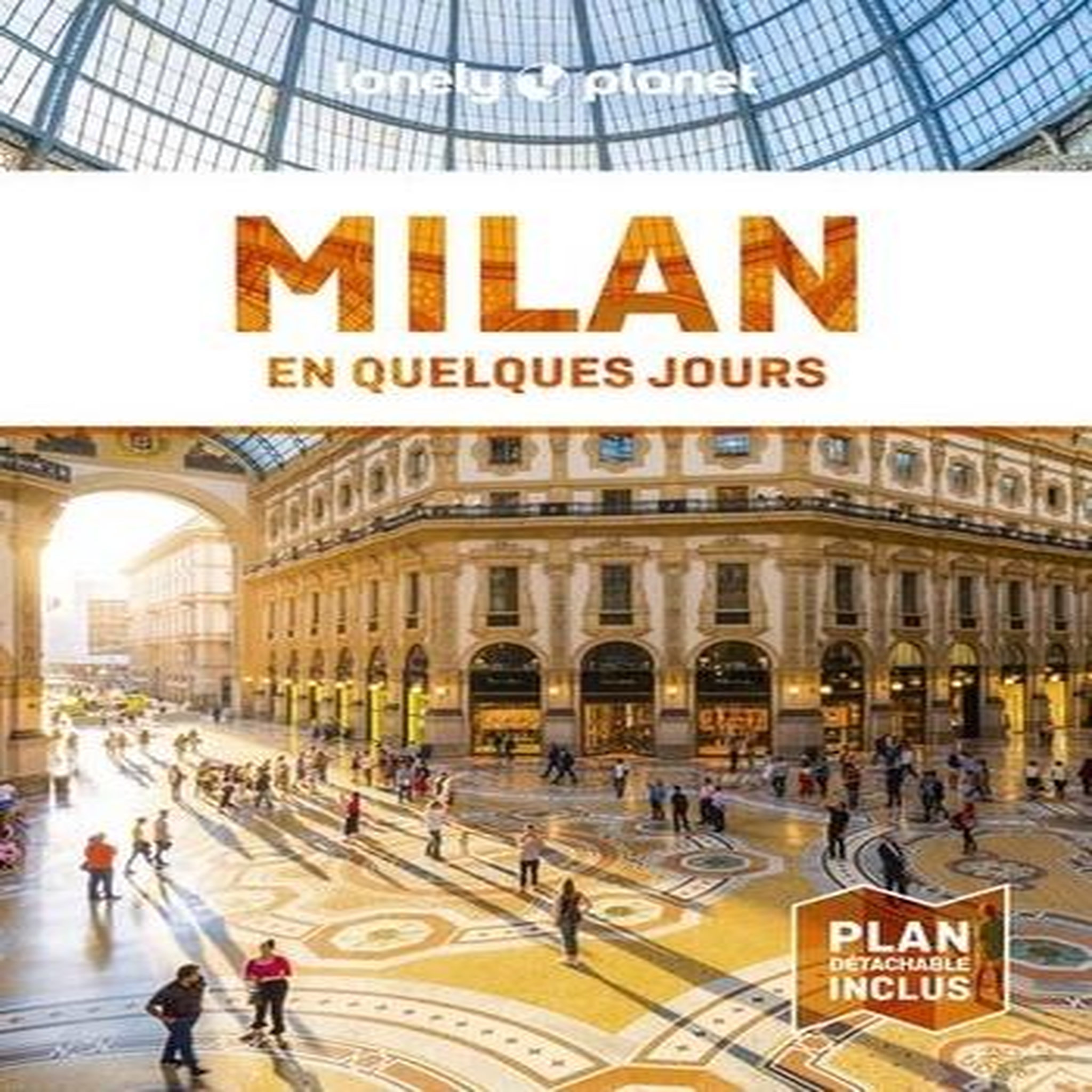 MILAN EN QUELQUES JOURS. 6E EDITION. AVEC 1 PLAN DETACHABLE, Lonely Planet