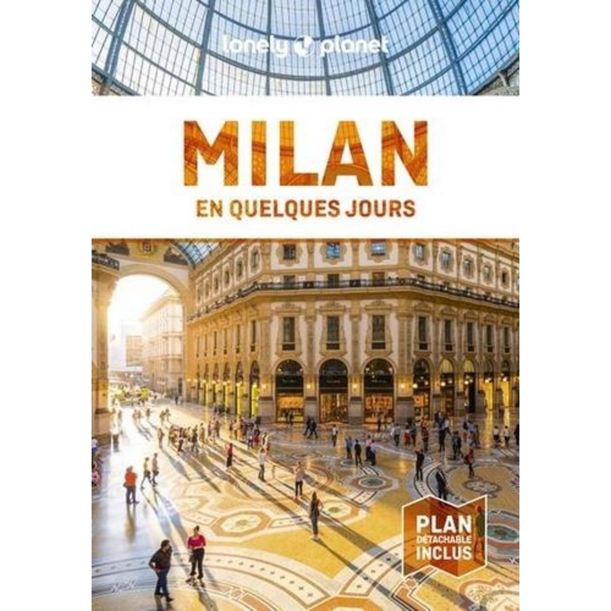MILAN EN QUELQUES JOURS. 6E EDITION. AVEC 1 PLAN DETACHABLE, Lonely Planet