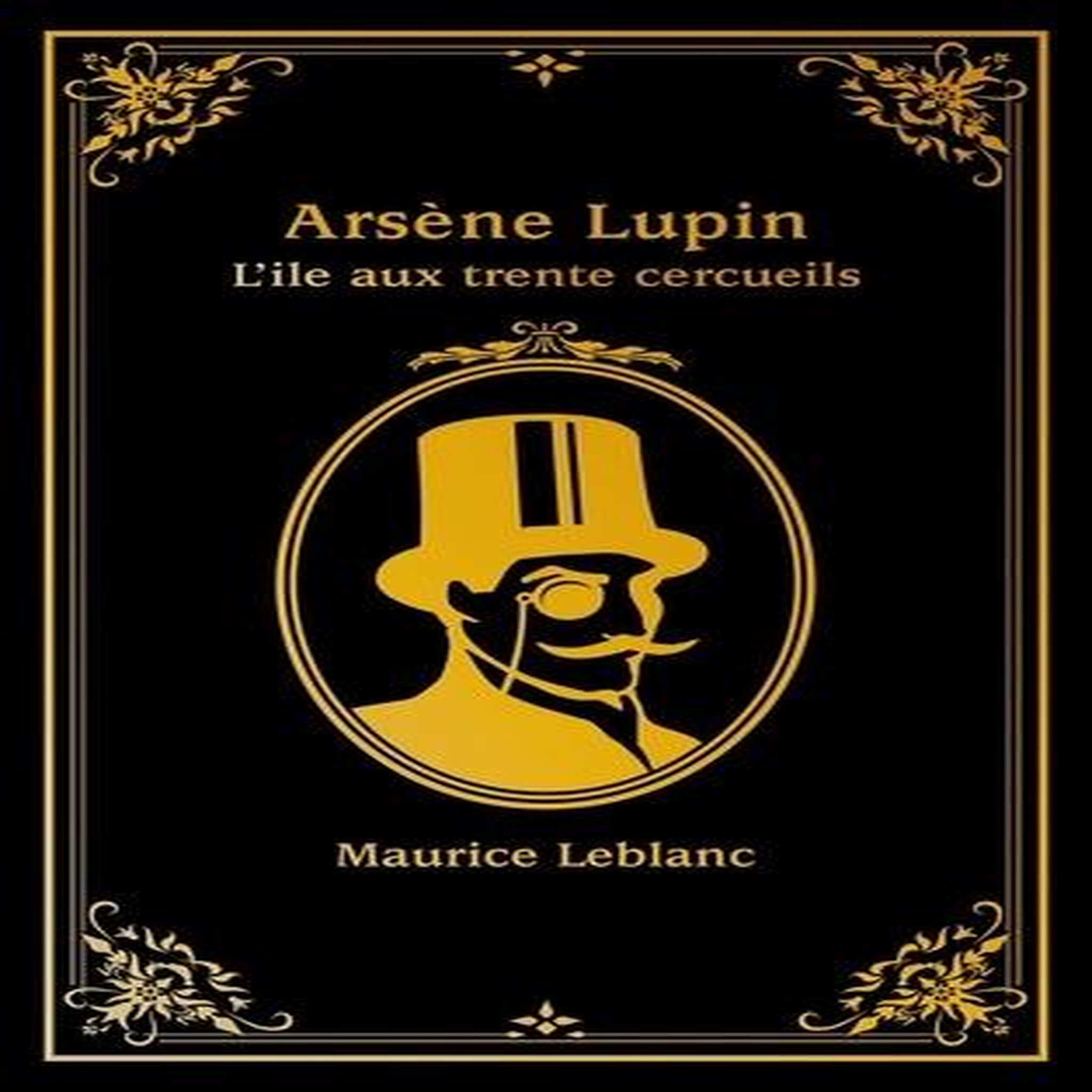 ARSENE LUPIN : L'ILE AUX TRENTE CERCUEILS, Leblanc Maurice