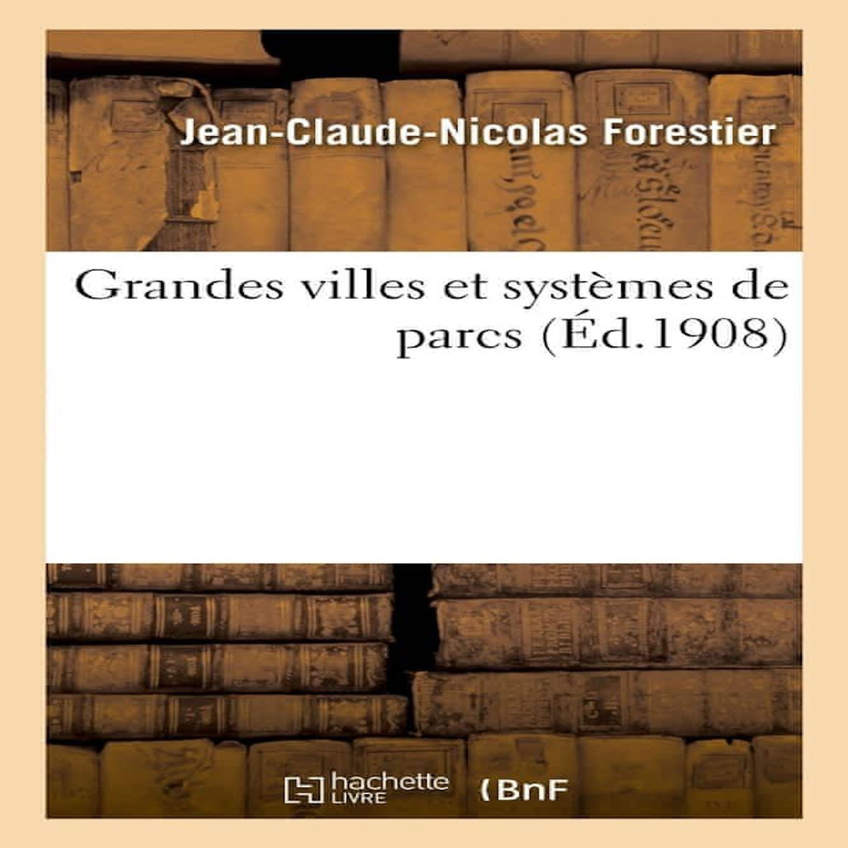 GRANDES VILLES ET SYSTEMES DE PARCS, Forestier Jean-Claude-Nicolas