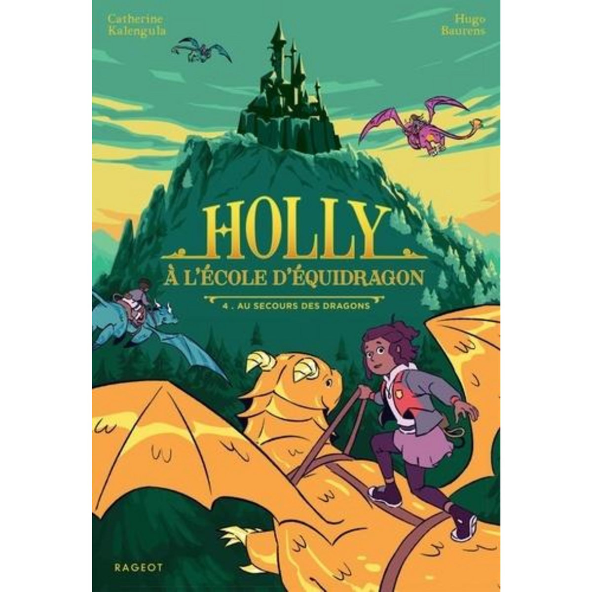 HOLLY A L'ECOLE D'EQUIDRAGON TOME 4 : AU SECOURS DES DRAGONS, Kalengula Catherine