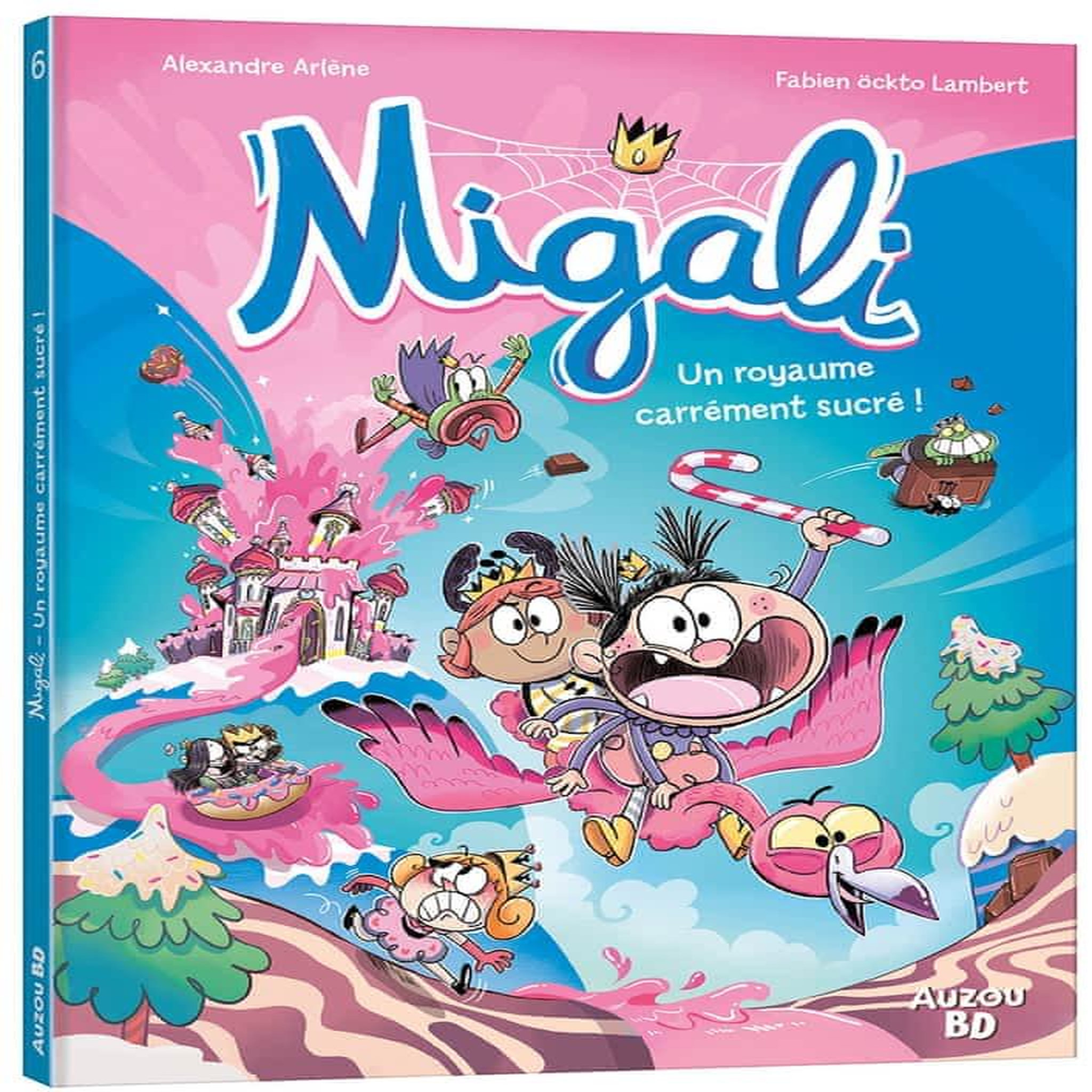 MIGALI TOME 6 : UN ROYAUME CARREMENT SUCRE !, Arlène Alexandre