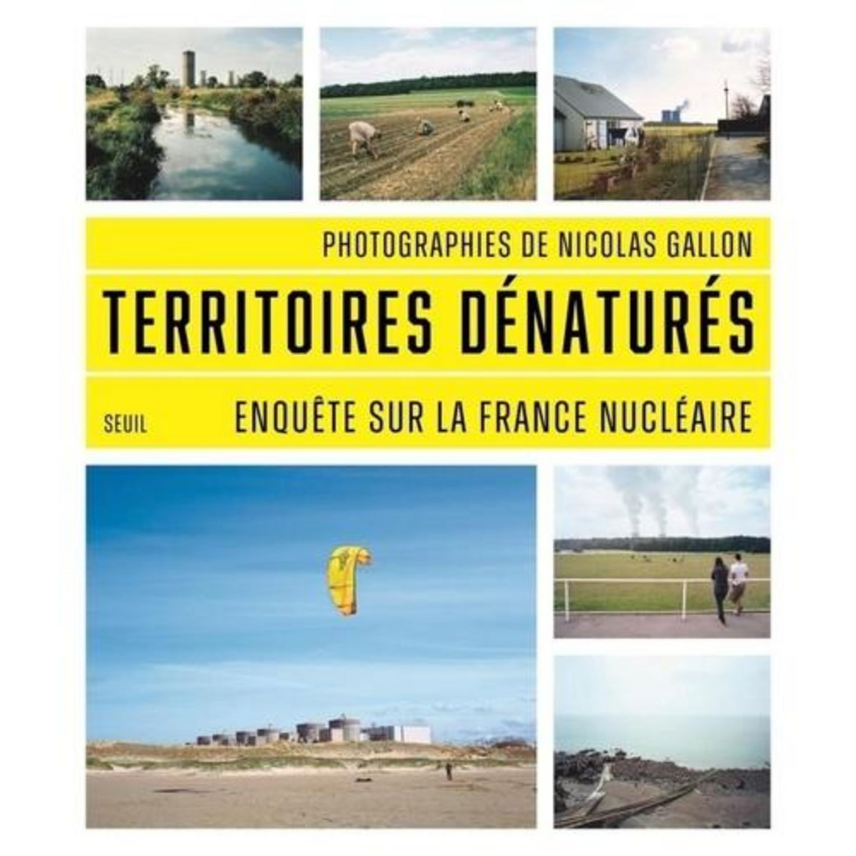 TERRITOIRES DENATURES. ENQUETE SUR LA FRANCE NUCLEAIRE, Gallon Nicolas