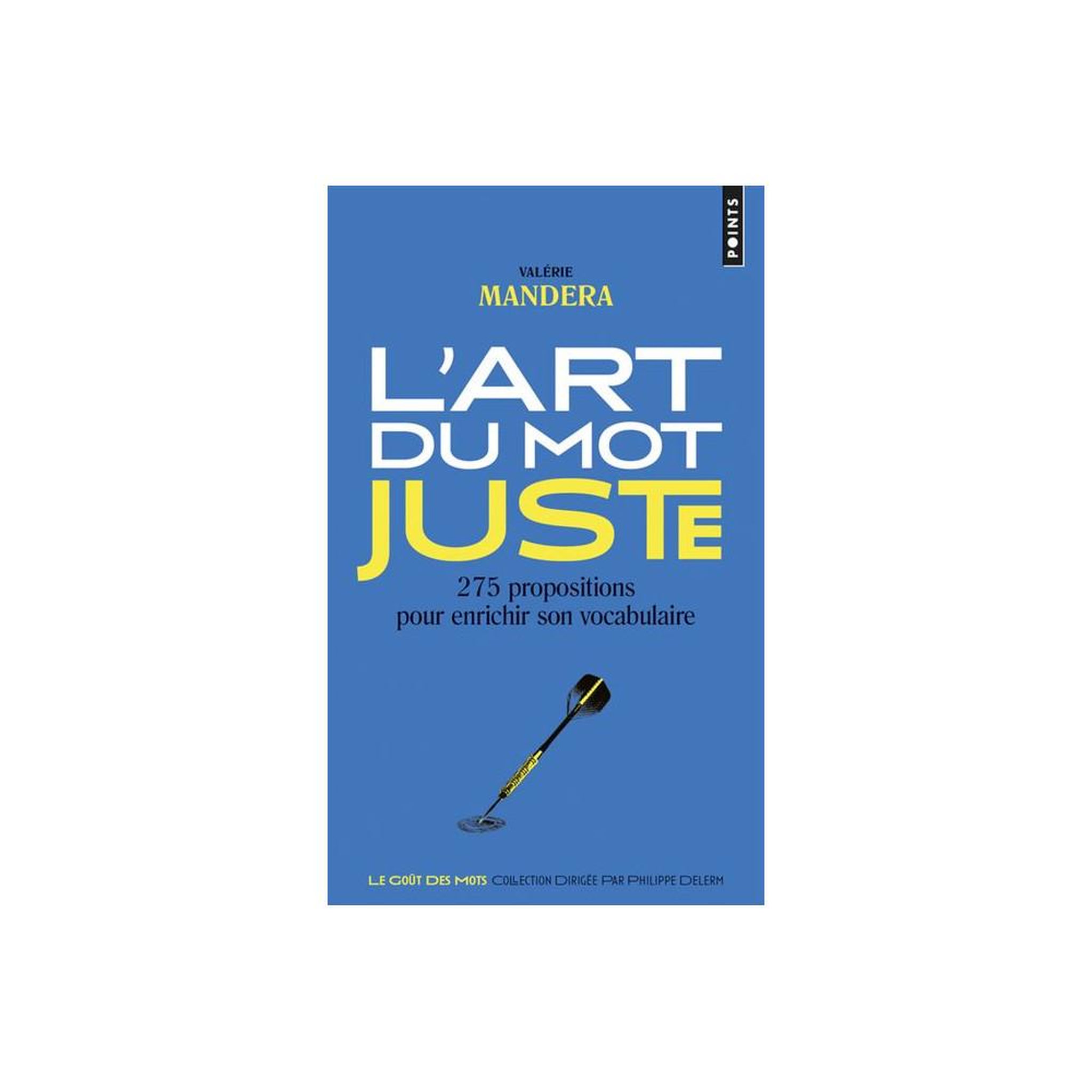 POINT L'art du mot juste : 275 propositions pour enrichir son vocabulaire