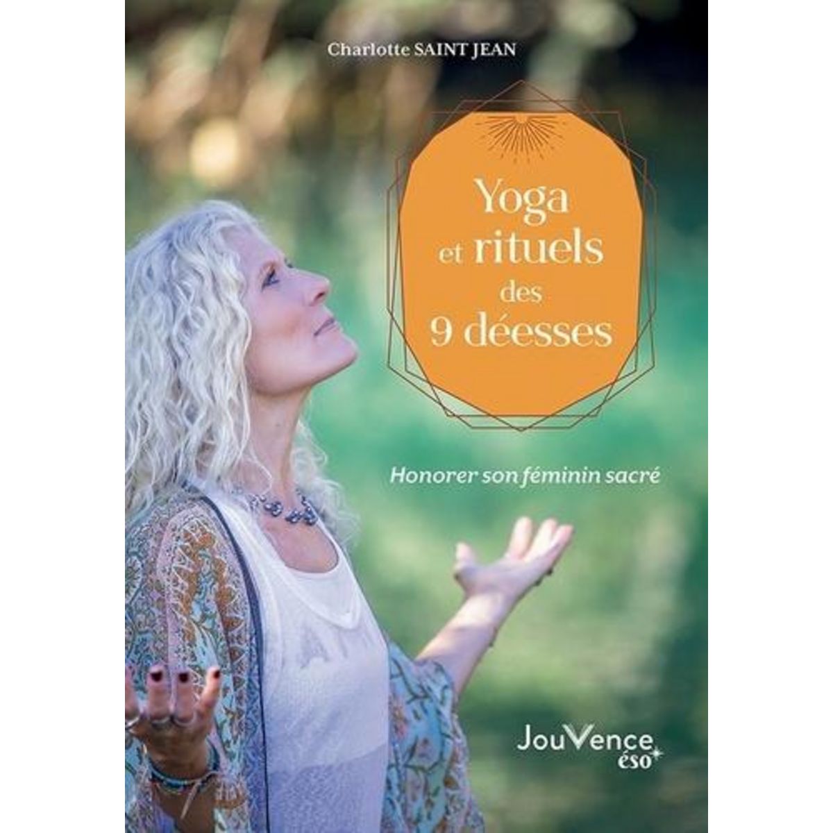 YOGA ET RITUELS DES 9 DEESSES. HONORER SON FEMININ SACRE, Saint Jean Charlotte
