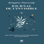 JOURNAL DE L'INVISIBLE. UNE INVITATION A UN ELARGISSEMENT DE CONSCIENCE, Pietrzak Brigitte