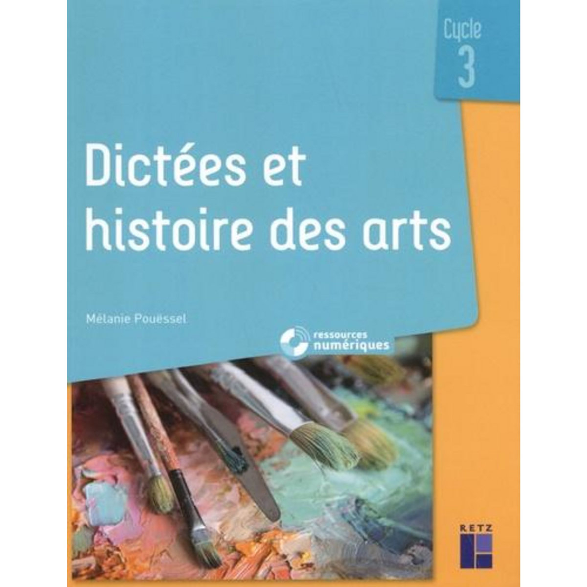 DICTEES ET HISTOIRE DES ARTS CYCLE 3, Pouëssel Mélanie