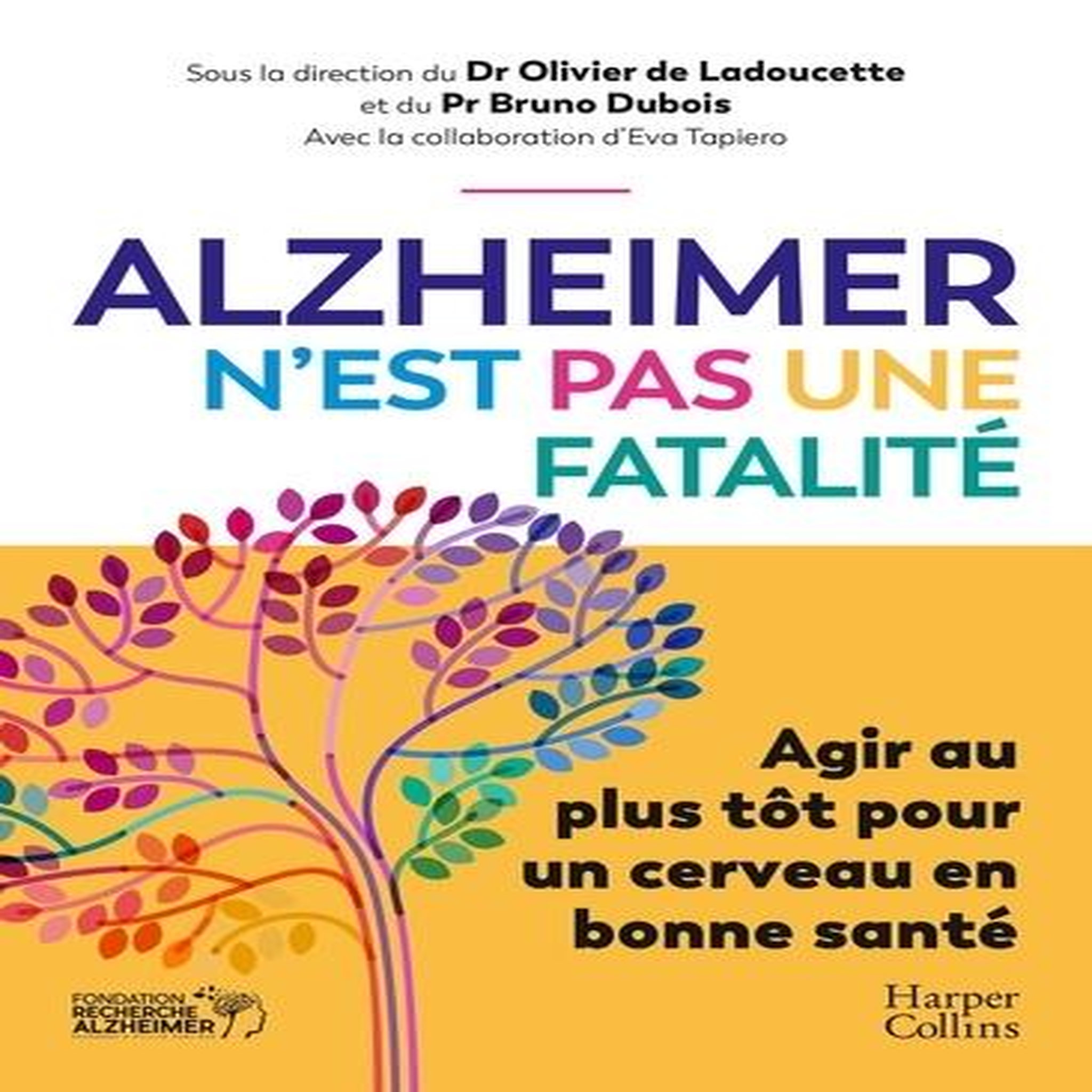 ALZHEIMER N'EST PAS UNE FATALITE. AGIR AU PLUS TOT POUR UN CERVEAU EN BONNE SANTE, Ladoucette Olivier de