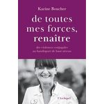DE TOUTES MES FORCES, RENAITRE. DES VIOLENCES CONJUGALES AU HANDISPORT DE HAUT NIVEAU, Boucher Karine