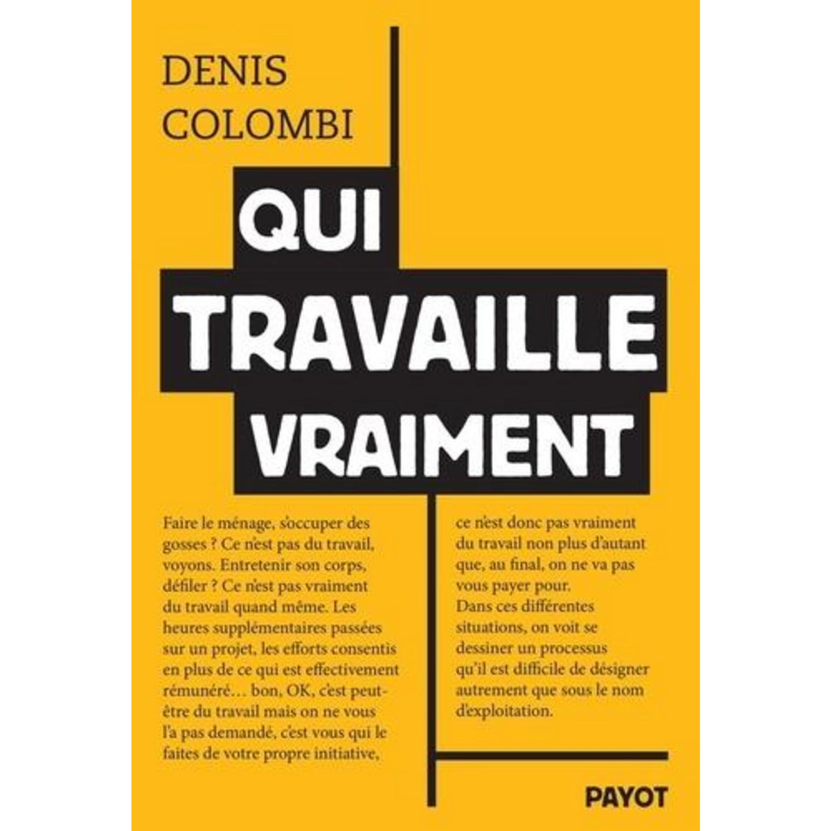 QUI TRAVAILLE VRAIMENT. ESSAI SUR L'INVISIBILISATION DU TRAVAIL, Colombi Denis