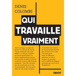QUI TRAVAILLE VRAIMENT. ESSAI SUR L'INVISIBILISATION DU TRAVAIL, Colombi Denis