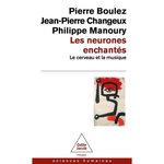 LES NEURONES ENCHANTES. LE CERVEAU ET LA MUSIQUE, Boulez Pierre