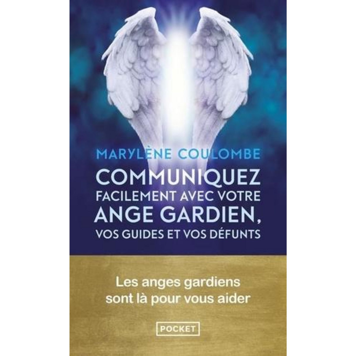 COMMUNIQUEZ FACILEMENT AVEC VOTRE ANGE GARDIEN, VOS GUIDES ET VOS DEFUNTS, Coulombe Marylène