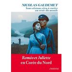 NOUS N'AVONS RIEN A ENVIER AU RESTE DU MONDE. ROMEO ET JULIETTE EN COREE DU NORD, Gaudemet Nicolas