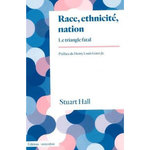 RACE, ETHNICITE, NATION. LE TRIANGLE FATAL, Hall Stuart