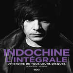 INDOCHINE L'INTEGRALE. L'HISTOIRE DE TOUS LEURS DISQUES, Perrin Jean-Eric