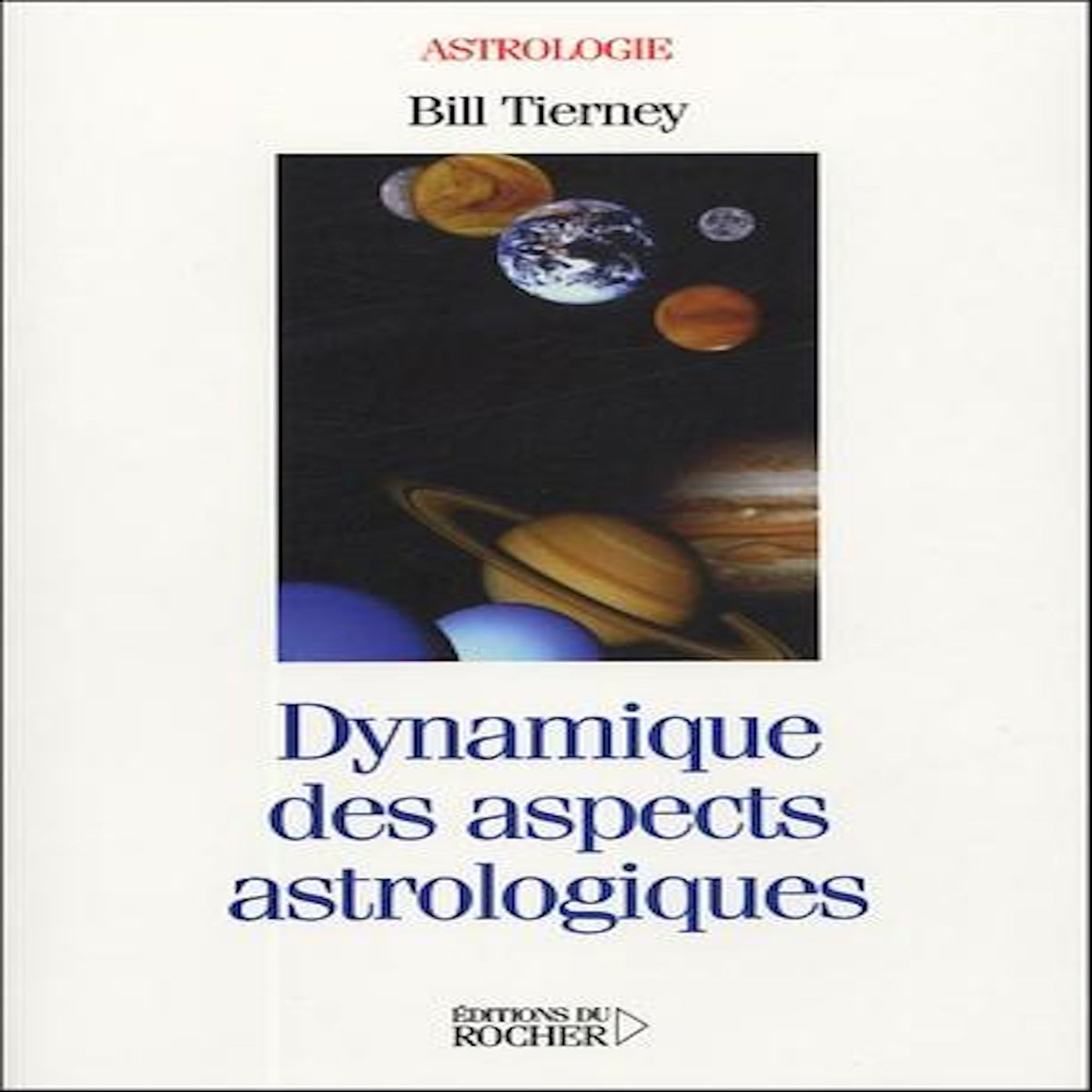 DYNAMIQUE DES ASPECTS ASTROLOGIQUES. PLANETES RETROGRADES, HEMISPHERES ET QUARTES, Tierney Bill