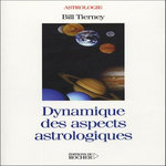 DYNAMIQUE DES ASPECTS ASTROLOGIQUES. PLANETES RETROGRADES, HEMISPHERES ET QUARTES, Tierney Bill