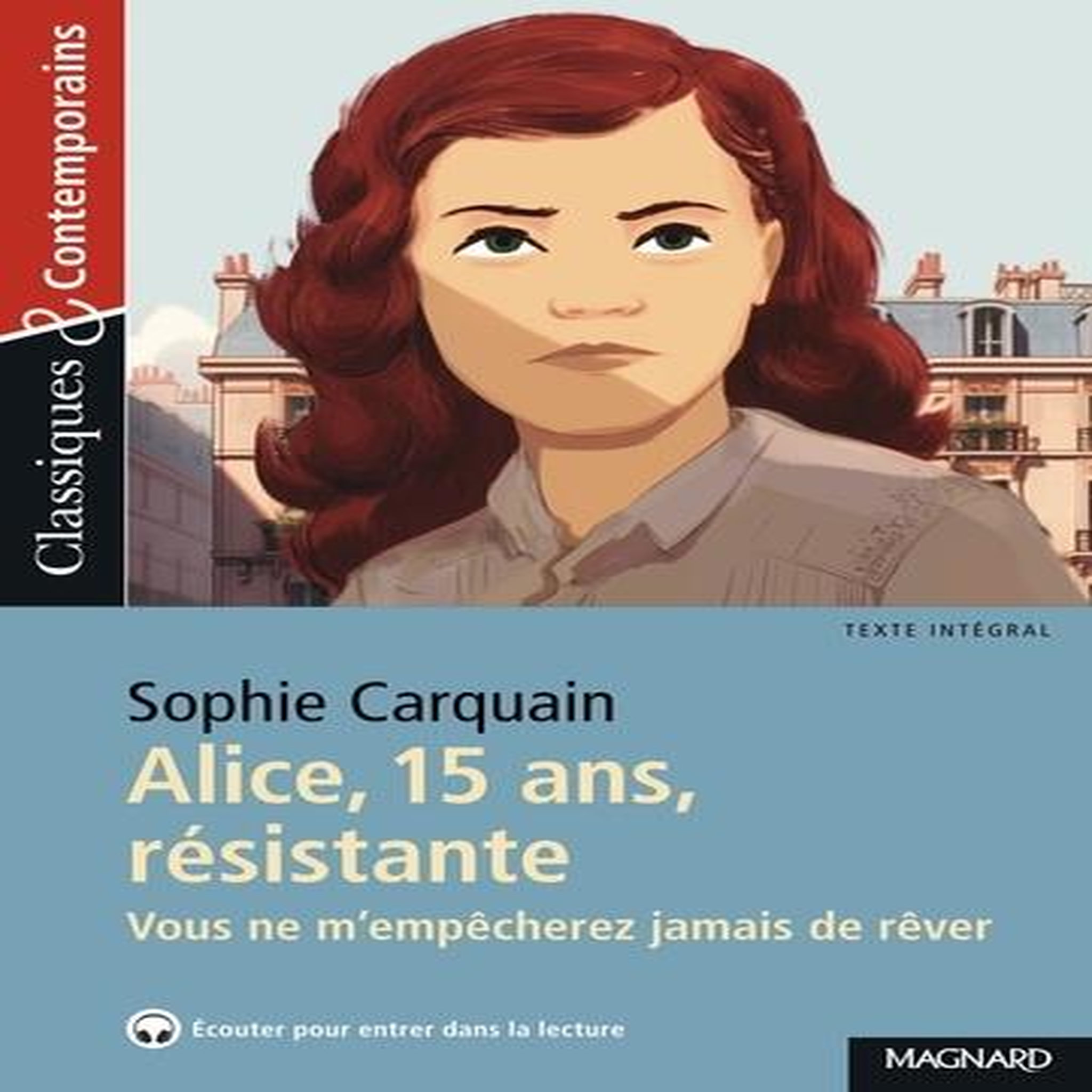 ALICE, 15 ANS, RESISTANTE. VOUS NE M'EMPECHEREZ JAMAIS DE REVER, Carquain Sophie