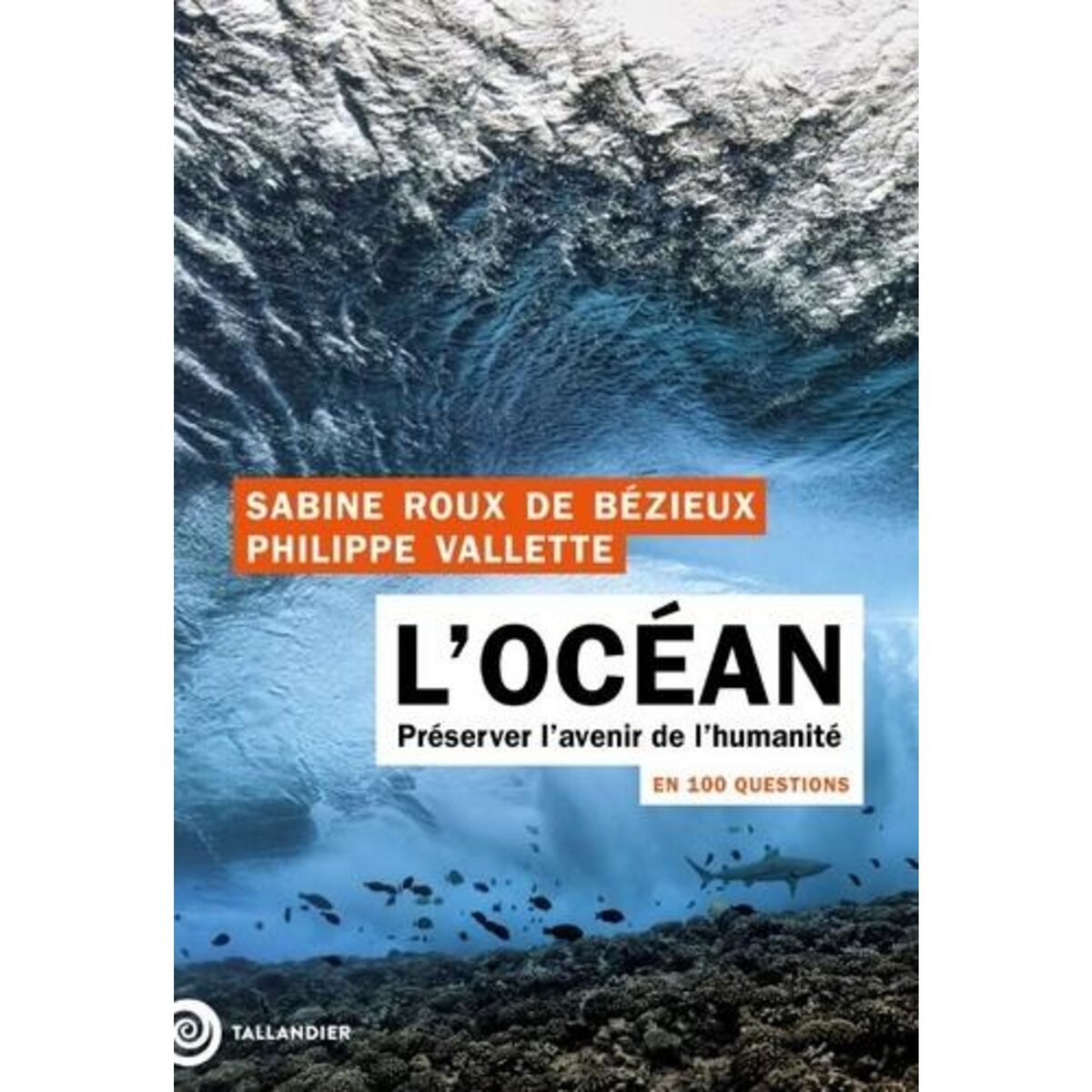 L'OCEAN EN 100 QUESTIONS. PRESERVER L'AVENIR DE L'HUMANITE, Roux de Bézieux Sabine