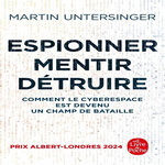 ESPIONNER, MENTIR, DETRUIRE. COMMENT LE CYBERESPACE EST DEVENU UN CHAMP DE BATAILLE, Untersinger Martin