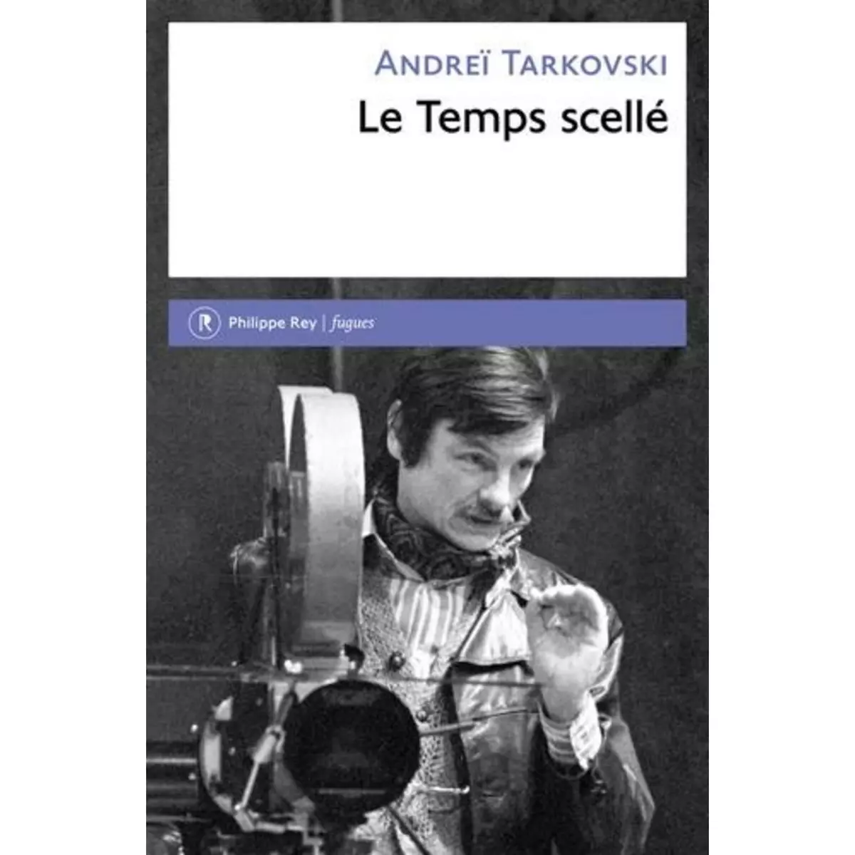  LE TEMPS SCELLE. DE L'ENFANCE D'IVAN AU SACRIFICE, Tarkovski Andreï