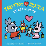 TROTRO ET ZAZA : TROTRO ET ZAZA ET LES ROBOTS, Guettier Bénédicte