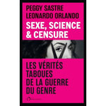 SEXE, SCIENCE & CENSURE. LES VERITES TABOUES DE LA GUERRE DU GENRE, Sastre Peggy