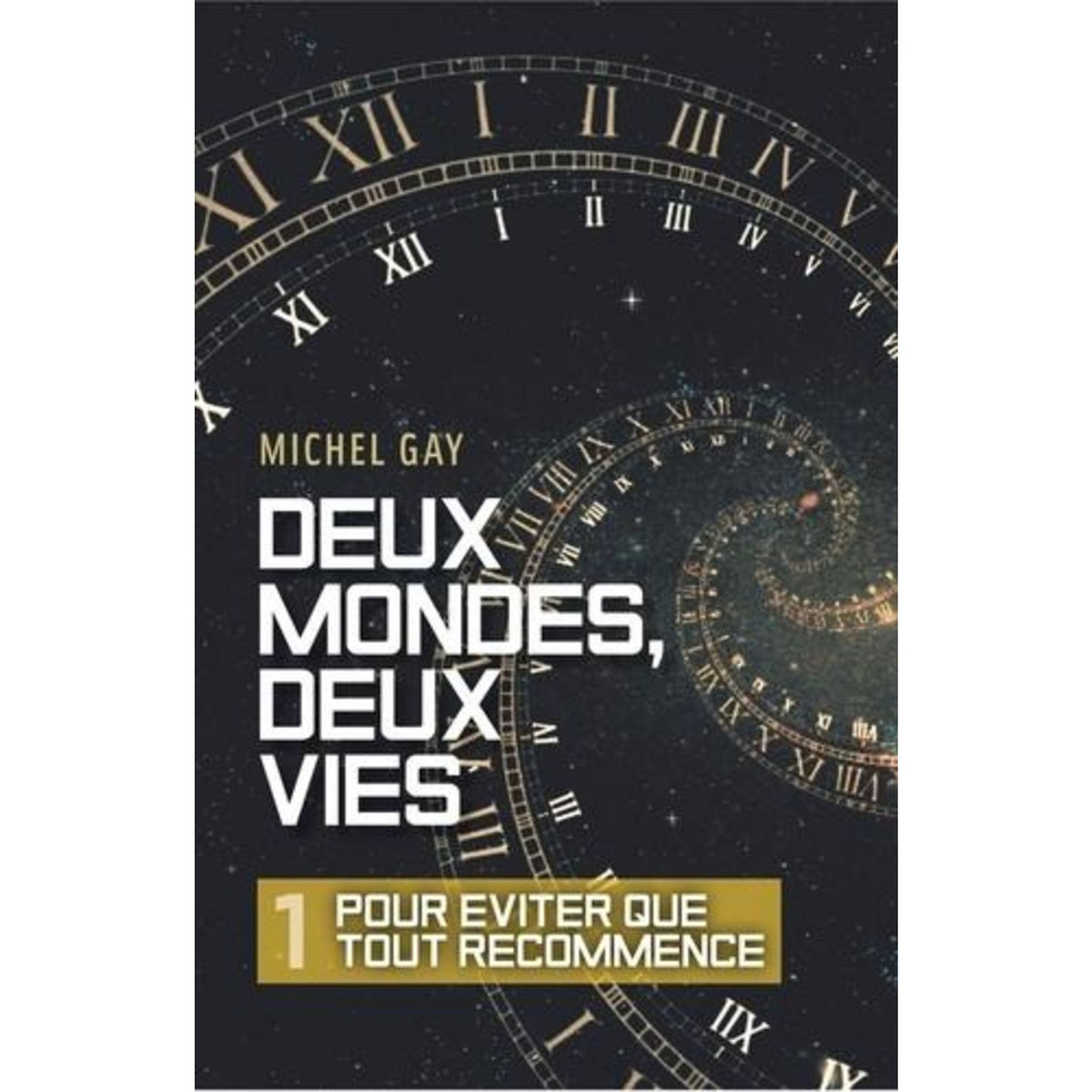 DEUX MONDES, DEUX VIES TOME 1 : POUR EVITER QUE TOUT RECOMMENCE, Gay Michel