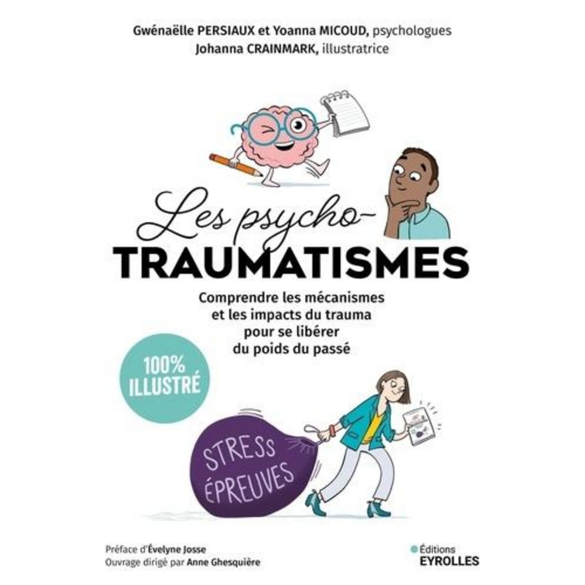LES PSYCHOTRAUMATISMES 100 % ILLUSTRE. COMPRENDRE LES MECANISMES ET LES IMPACTS DU TRAUMA POUR SE LIBERER DU POIDS DU PASSE, Persiaux Gwénaëlle