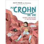 MA CROHN DE VIE. HISTOIRE D'UNE RESCAPEE A L'INTESTIN MALADE, Mercier Juliette