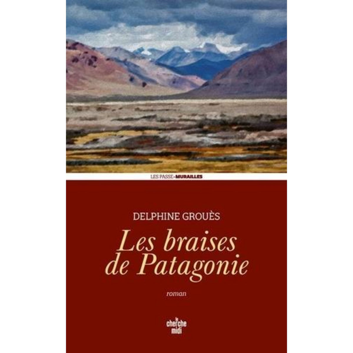 LES BRAISES DE PATAGONIE, Grouès Delphine